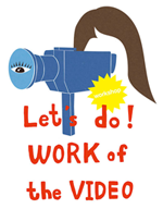 Let's do! WORK of the VIDEO X{ؕq